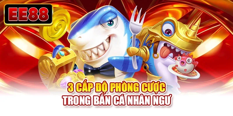 3 cấp độ phòng cược trong bắn cá nhân ngư