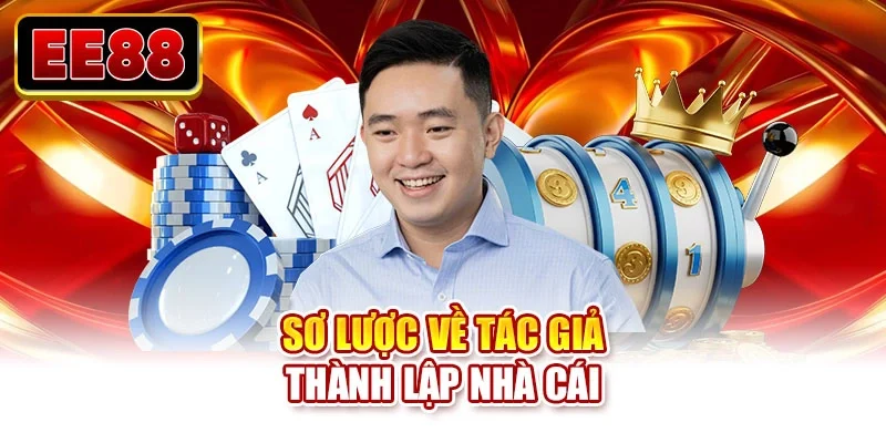 Sơ lược về tác giả thành lập nhà cái