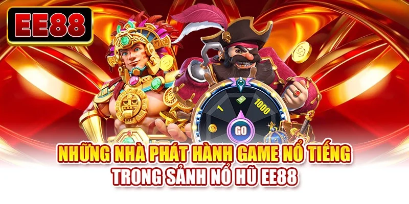 Những nhà phát hành game nổ tiếng trong sảnh nổ hũ EE88