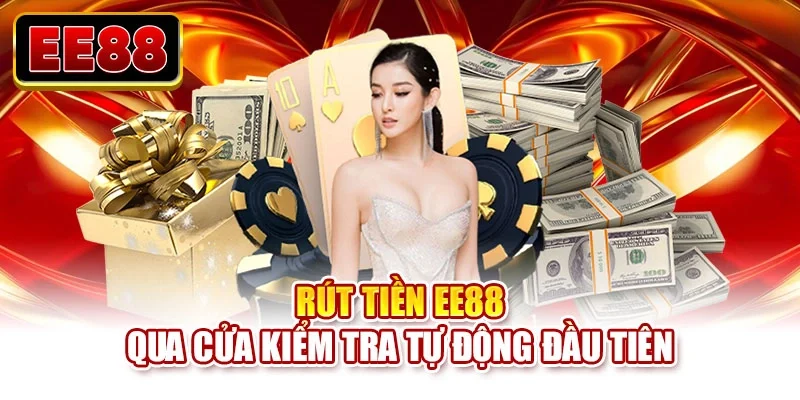 Rút tiền EE88 qua cửa kiểm tra tự động đầu tiên