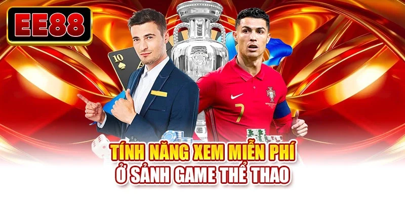 Tính năng xem miễn phí ở sảnh game thể thao