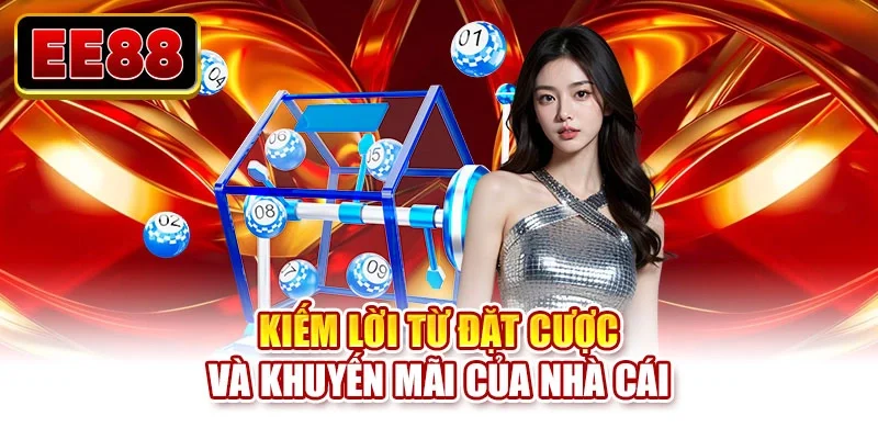 Kiếm lời từ đặt cược và khuyến mãi của nhà cái